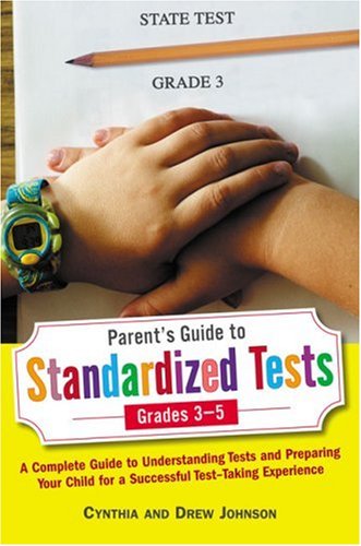 Parent's Guide to Standardized Tests for Grades 3-5: A Complete Guide to Understanding Tests and Preparing Your Child for a Successful Test-Taking Experience (9780743204996) by Johnson, Drew