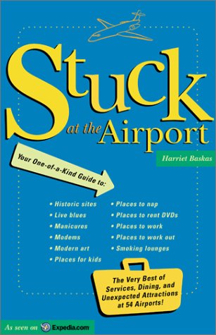 Beispielbild fr Stuck at the Airport : The Very Best of Services, Dining, and Unexpected Attractions for Travelers zum Verkauf von Better World Books