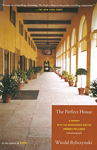 The Perfect House: A Journey with Renaissance Master Andrea Palladio (9780743205870) by Rybczynski, Witold