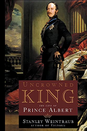 Uncrowned King: The Life of Prince Albert