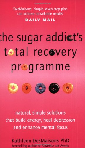 Beispielbild fr The Sugar Addict's Total Recovery Programme : All Natural, Simple Solutions That Build Energy, Heal Depression and Enhance Mental Focus zum Verkauf von ThriftBooks-Atlanta