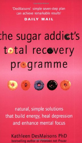 Stock image for The Sugar Addict's Total Recovery Programme : All Natural, Simple Solutions That Build Energy, Heal Depression and Enhance Mental Focus for sale by ThriftBooks-Atlanta