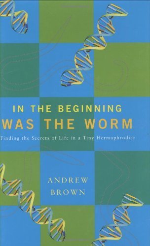 Beispielbild fr In the Beginning Was the Worm: Finding the Secrets of Life in a Tiny Hermaphrodite zum Verkauf von WorldofBooks