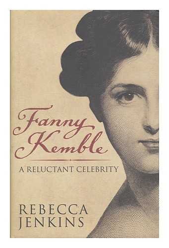 Fanny Kemble: A Reluctant Celebrity - Jenkins, Rebecca