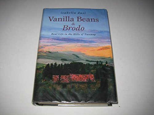 Imagen de archivo de Vanilla Beans and Brodo: Real Life in the Hills of Tuscany a la venta por WorldofBooks