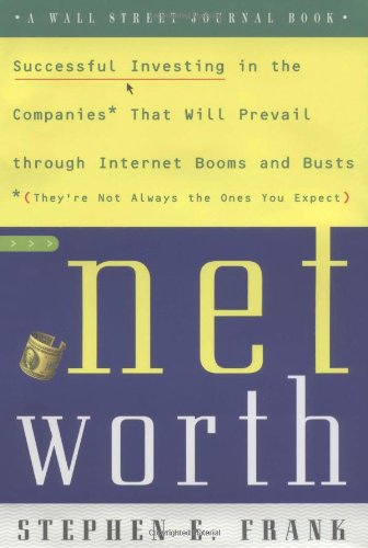 Stock image for Networth : Successful Investing in the Companies That Will Prevail Through Internet Booms and Busts for sale by Better World Books