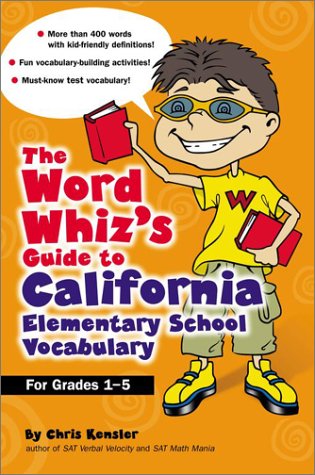 Stock image for The Word Whiz's Guide to the California Elementary School Vocabulary : Learning Activities for Parents and Children Featuring 400 Must-Know Words for the California STAR Program and California Academic Content Standards for sale by Better World Books: West