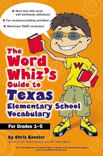Imagen de archivo de The Word Whiz's Guide to Texas Elementary School Vocabulary: Learning Activities for Parents and Children Featuring 400 Must-Know Words for the TAAS and the Texas Essential Knowledge and Skills a la venta por Wonder Book
