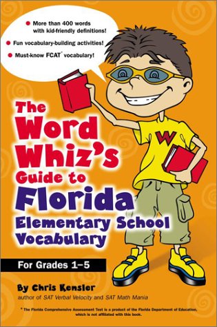 Stock image for The Word Whiz's Guide to Florida Elementary School Vocabulary: Learning Activities for Parents and Children Featuring 400 Must-Know Words for the FCAT and the Sunshine State Standards for sale by Robinson Street Books, IOBA