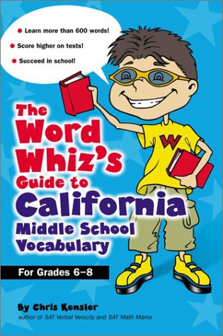Imagen de archivo de The Word Whiz's Guide to the California Middle School Vocabulary: Let This Nerd Help You Master 400 Words that Can Help You Score Higher on the California STAR Program and Succeed in School a la venta por Robinson Street Books, IOBA