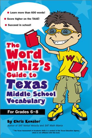 Imagen de archivo de The Word Whiz's Guide to Texas Middle School Vocabulary: Let This Nerd Help You Master 400 Words That Can Help You Score Higher on the TAAS and Succeed in School a la venta por Robinson Street Books, IOBA