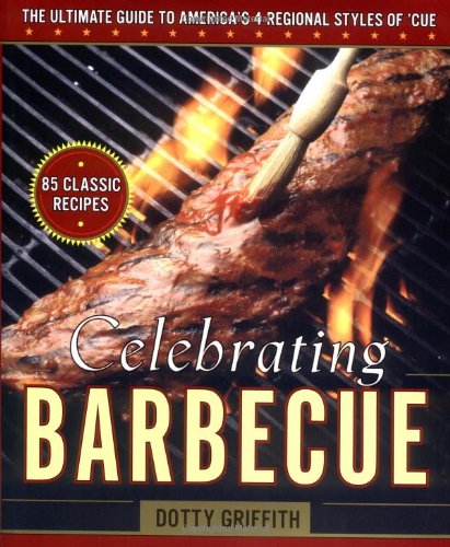 Beispielbild fr Celebrating Barbecue : The Ultimate Guide to America's 4 Regional Styles of 'Cue zum Verkauf von Better World Books