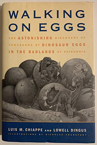 9780743212113: Walking on Eggs: The Astonishing Discovery of Thousands of Dinosaur Eggs in the Badlands of Patagonia: The Astonishing Discovery of Thousands of ... / Luis M. Chiappe and Lowell Dingus.