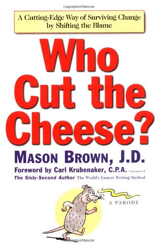 Stock image for Who Cut the Cheese? : a Cutting Edge Way of Surviving Change By Shifting the Blame for sale by beat book shop