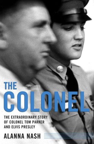 Beispielbild fr The Colonel: The Extraordinary Story of Colonel Tom Parker and Elvis Presley zum Verkauf von Idaho Youth Ranch Books