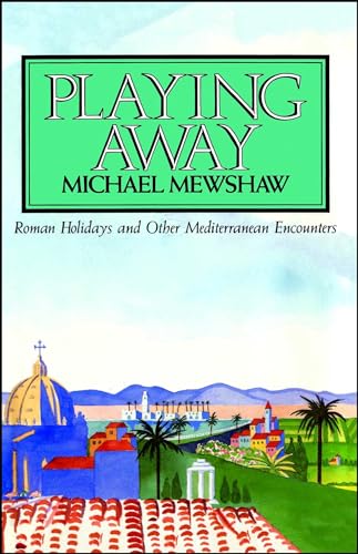 9780743213073: PLAYING AWAY: Roman Holidays and Other Mediterranean Encounters