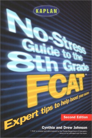 Kaplan No-Stress Guide to the 8th Grade FCAT, Second Edition (9780743214124) by Johnson, Cynthia; Johnson, Drew