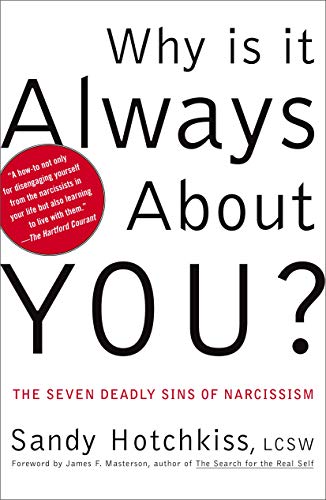 Stock image for Why Is It Always About You? : The Seven Deadly Sins of Narcissism [Paperback] Hotchkiss, Sandy and Masterson M.D., James F. for sale by Ocean Books