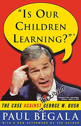 Beispielbild fr Is Our Children Learning? : The Case Against George W. Bush zum Verkauf von Once Upon A Time Books
