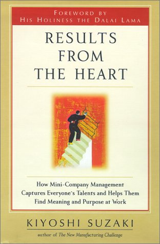 Beispielbild fr Results from the Heart: How Mini-Company Management Captures Everyone's Talents and Helps Them Find Meaning and Purpose at Work zum Verkauf von More Than Words