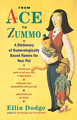 Imagen de archivo de From Ace to Zummo: A Dictionary of Numerologically Based Names for Your Pet a la venta por SecondSale
