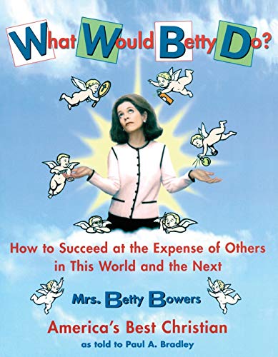 Beispielbild fr What Would Betty Do? How to Succeed at the Expense of Others in This World-and the Next zum Verkauf von Reuseabook