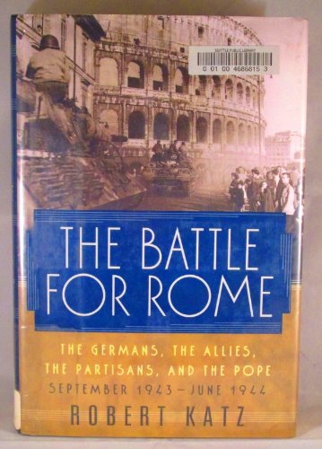 Beispielbild fr The Battle for Rome : The Germans. the Allies. the Partisans, and the Pope, September 1943 - June 1944 zum Verkauf von Better World Books
