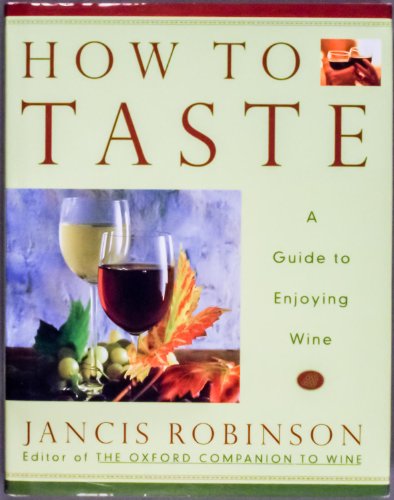 Beispielbild fr How to Taste: A Guide to Enjoying Wine zum Verkauf von SecondSale