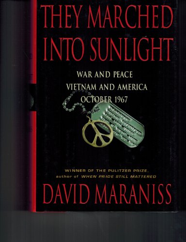 Stock image for They Marched Into Sunlight: War and Peace Vietnam and America October 1967 for sale by Reliant Bookstore