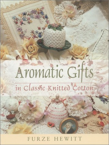 Imagen de archivo de Aromatic Gifts: In Classic Knitted Cotton a la venta por ThriftBooks-Atlanta