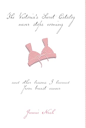 Imagen de archivo de The Victoria's Secret Catalog Never Stops Coming: And Other Lessons I Learned From Breast Cancer a la venta por Wonder Book