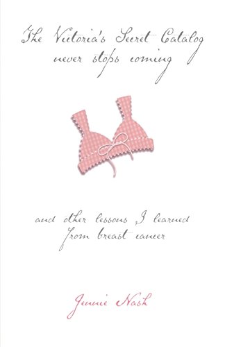 Stock image for The Victoria's Secret Catalog Never Stops Coming : And Other Lessons I Learned from Breast Cancer for sale by Top Notch Books