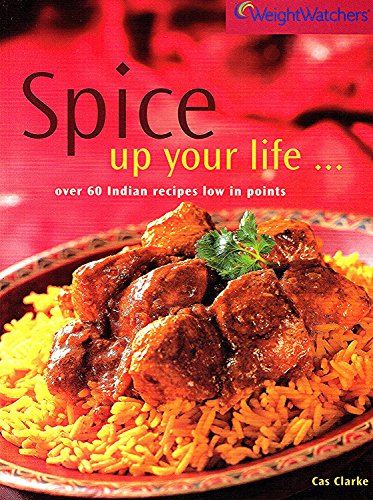 Imagen de archivo de SPICE UP YOUR LIFE . OVER 60 INDIAN RECIPES LOW IN POINTS (WEIGHT WATCHERS) by CAS CLARKE (2002-05-03) a la venta por SecondSale