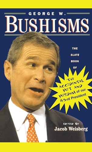 Beispielbild fr George W. Bushisms: The Slate Book Of Accidental Wit And Wisdom Of Our 43Rd President: The Slate Book of the Accidental Wit and Wisdom of Our 43rd President zum Verkauf von AwesomeBooks