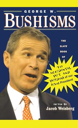 Stock image for George W. Bushisms: The Slate Book of Accidental Wit and Wisdom of Our 43rd President for sale by 2Vbooks