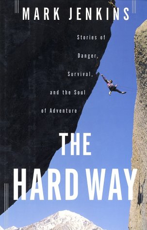 Beispielbild fr The Hard Way: Stories of Danger, Survival, and the Soul of Adventure zum Verkauf von Books of the Smoky Mountains