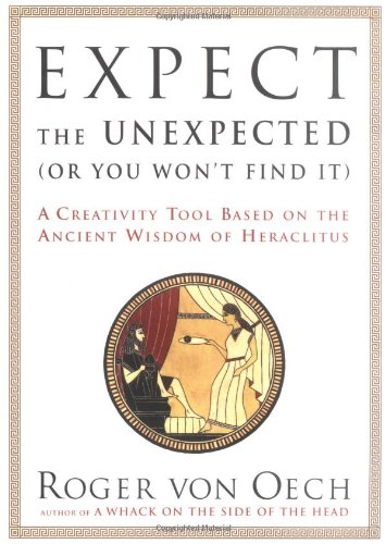 Stock image for Expect the Unexpected (or You Won't Find It): A Creativity Tool Based on the Ancient Wisdom of Heraclitus for sale by ThriftBooks-Atlanta