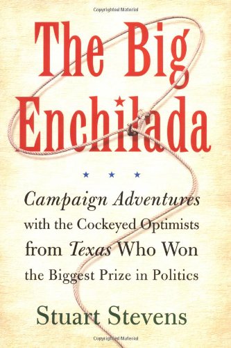 Stock image for The Big Enchilada: Campaign Adventures with the Cockeyed Optimists From Texas Who Won the Biggest Prize in Politics for sale by Presidential Book Shop or James Carroll