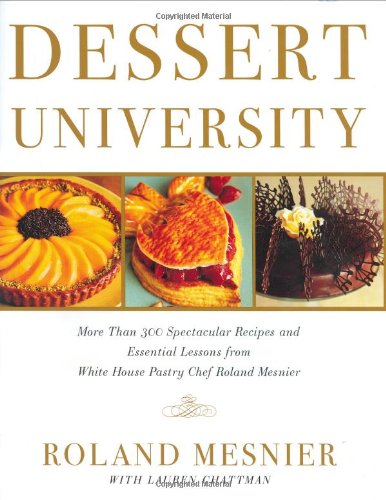 Stock image for Dessert University: More Than 300 Spectacular Recipes and Essential Lessons from White House Pastry Chef Roland Mesnier for sale by Abacus Bookshop