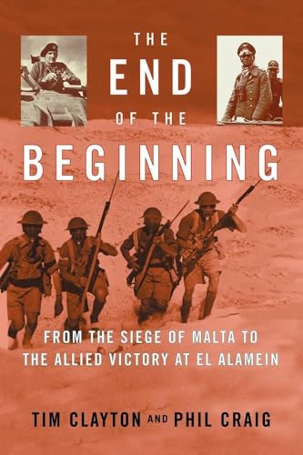 9780743223270: The End of the Beginning: From the Siege of Malta to the Allied Victory at El Alamein