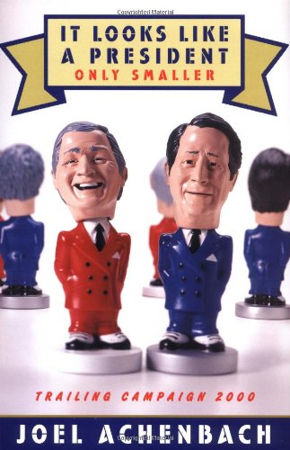 Stock image for It Looks Like a President Only Smaller: Trailing Campaign 2000 for sale by Wonder Book