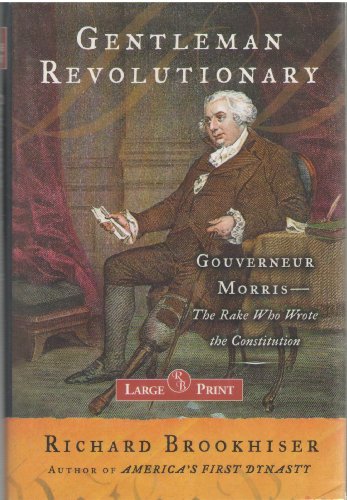 Stock image for Gentleman Revolutionary : Gouverneur Morris, the Rake Who Wrote the Constitution for sale by Better World Books