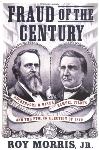9780743223867: Fraud of the Century: Rutherford B. Hayes, Samuel Tilden, and the Stolen Election of 1876