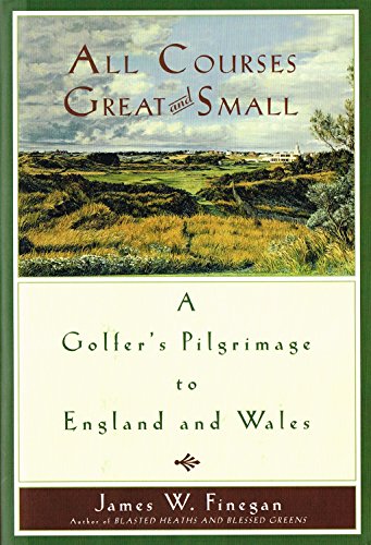 Beispielbild fr All Courses Great and Small : A Golfer's Pilgrimage to England and Wales zum Verkauf von Better World Books