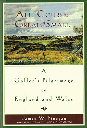 Stock image for All Courses Great And Small: A Golfer's Pilgrimage to England and Wales for sale by SecondSale