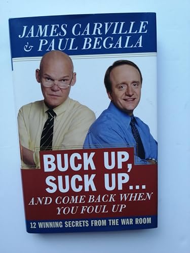 Imagen de archivo de Buck Up, Suck Up . . . and Come Back When You Foul Up: 12 Winning Secrets from the War Room a la venta por Gulf Coast Books