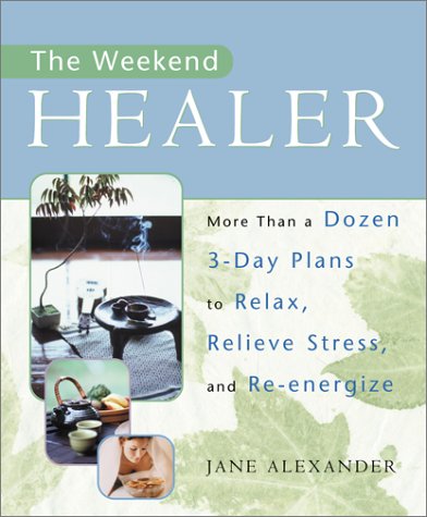 Beispielbild fr The Weekend Healer : More Than a Dozen 3-Day Plans to Relax, Relieve Stress, and Re-Energize zum Verkauf von Better World Books