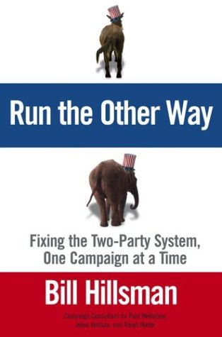 Imagen de archivo de Run the Other Way: Fixing the Two-Party System, One Campaign at a Time a la venta por gearbooks