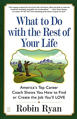 Imagen de archivo de What to Do with The Rest of Your Life: America's Top Career Coach Shows You How to Find or Create the Job You'll LOVE a la venta por SecondSale