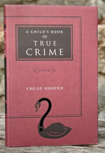 Beispielbild fr A Child's Book of True Crime: A Novel zum Verkauf von SecondSale